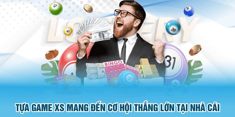 Tựa game XS mang đến cơ hội thắng lớn tại nhà cái