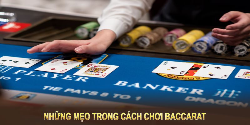 Những mẹo trong cách chơi baccarat giúp bạn xây dựng chiến lược tối ưu