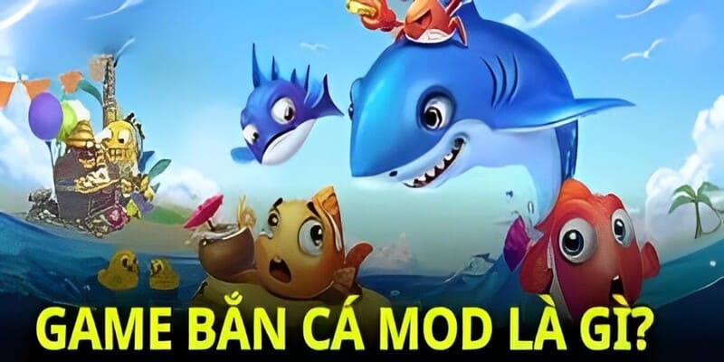 Định nghĩa về game bắn cá bản mod